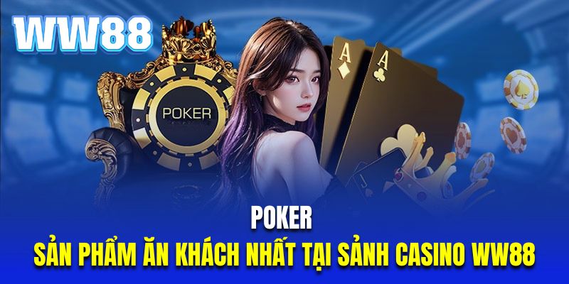 Poker là sản phẩm ăn khách nhất tại sảnh casino WW88