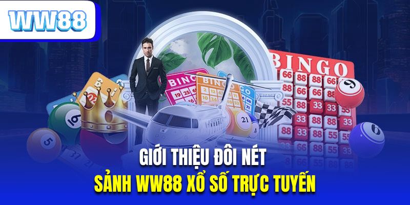 Giới thiệu đôi nét về sảnh WW88 xổ số trực tuyến