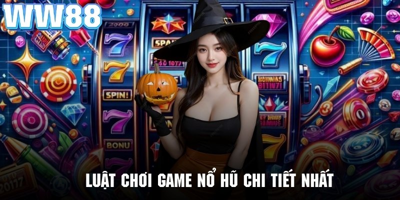 Tìm hiểu chi tiết về luật chơi game nổ hũ tại WW88