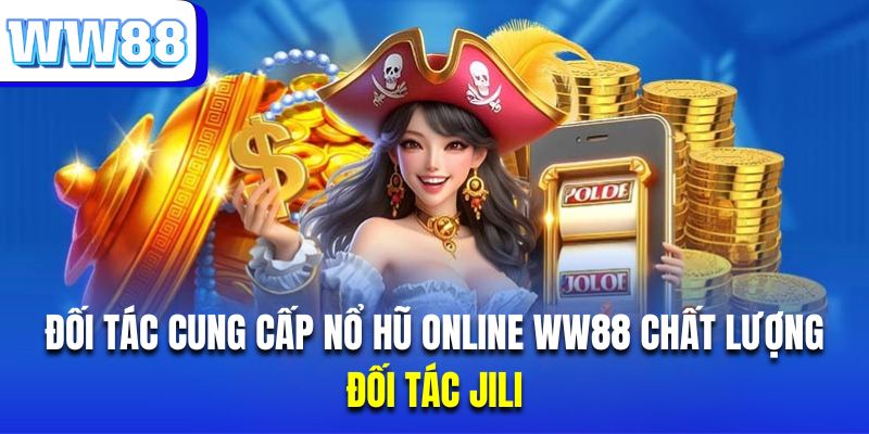 Jili slot hiện là đơn vị cung cấp sản phẩm nổ hũ đổi thưởng chất lượng hiện nay