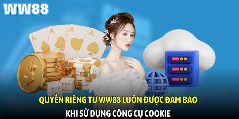 Quyền riêng tư WW88 luôn được đảm bảo khi sử dụng công cụ Cookie