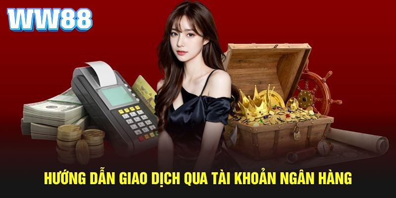 Ngân hàng là chọn lựa rút tiền WW88 thông dụng