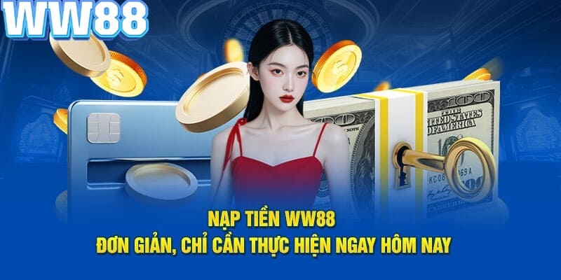 Tìm hiểu về cách thức nạp tiền WW88 đơn giản