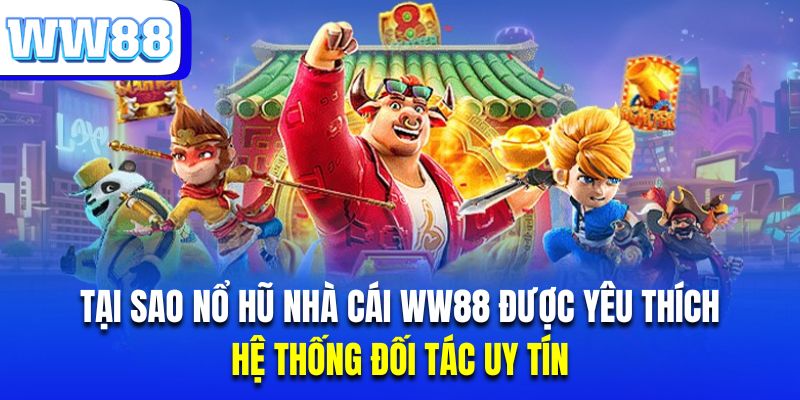 Sân chơi quay hũ nhà cái sở hữu hệ thống đối tác cung cấp nổ hũ uy tín