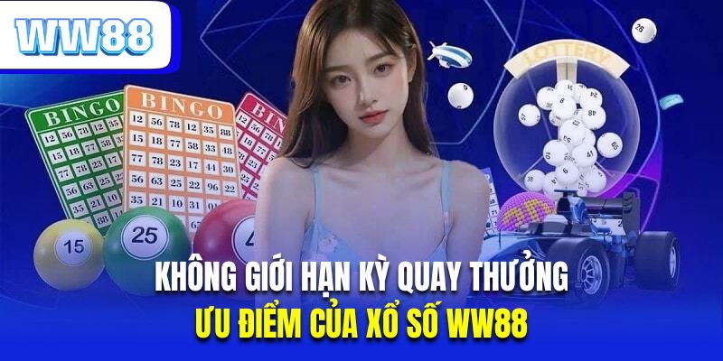 Không giới hạn kỳ quay thưởng là ưu điểm của xổ số WW88