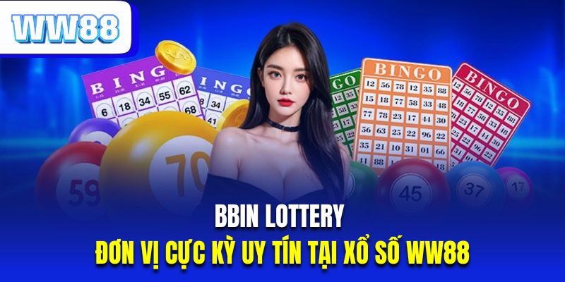 BBIN Lottery là đơn vị cực kỳ uy tín tại xổ số WW88