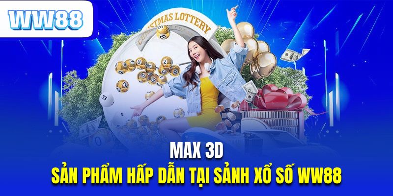 Max 3D là sản phẩm hấp dẫn tại sảnh xổ số WW88